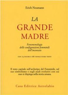 Erich Neumann - La grande madre. Fenomenologia delle configurazioni femminili dell'inconscio (1981)