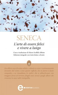 Lucio Anneo Seneca - L’arte di essere felici e vivere a lungo (2012)