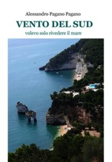 Alessandro Pagano - Vento del sud. Volevo solo rivedere il mare /2017)