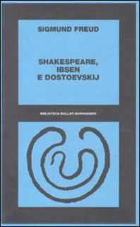 Sigmund Freud - Shakespeare Ibsen e Dostoevskij (2002)